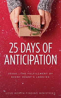 25 Days Of Anticipation: Jesus . . . The Fulfillment Of Every Heart'S Longing - Paperback