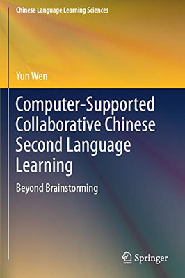 Computer-Supported Collaborative Chinese Second Language Learning: Beyond Brainstorming (Chinese Language Learning Sciences) - Paperback