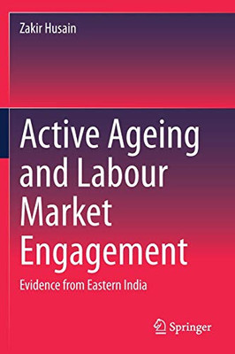 Active Ageing And Labour Market Engagement: Evidence From Eastern India - Paperback