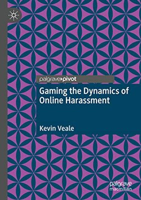 Gaming The Dynamics Of Online Harassment - Paperback