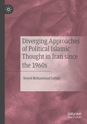 Diverging Approaches Of Political Islamic Thought In Iran Since The 1960S - Paperback