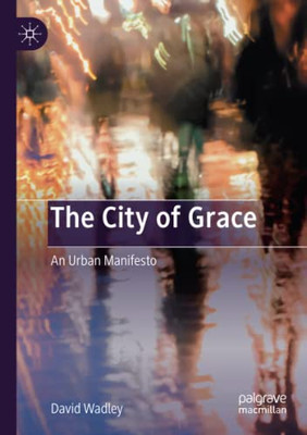 The City Of Grace: An Urban Manifesto - Paperback