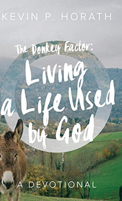 The Donkey Factor: Living A Life Used By God - Hardcover