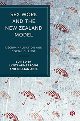 Sex Work And The New Zealand Model: Decriminalisation And Social Change - Paperback