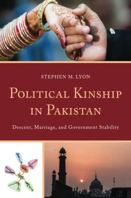 Political Kinship In Pakistan: Descent, Marriage, And Government Stability (Anthropology Of Kinship And The Family) - Paperback