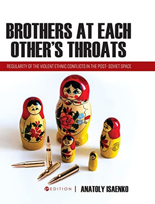 Brothers At Each Other'S Throats: Regularity Of The Violent Ethnic Conflicts In The Post- Soviet Space - Hardcover