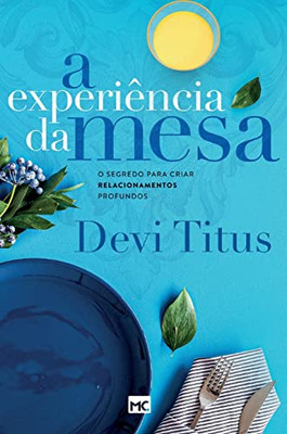 A experiência da mesa: O segredo para criar relacionamentos profundos (Portuguese Edition)