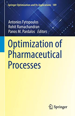 Optimization of Pharmaceutical Processes (Springer Optimization and Its Applications, 189)