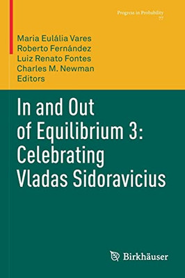 In and Out of Equilibrium 3: Celebrating Vladas Sidoravicius (Progress in Probability, 77)