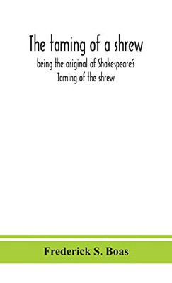 The taming of a shrew: being the original of Shakespeare's Taming of the shrew - Hardcover