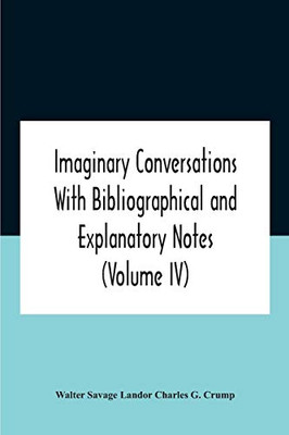 Imaginary Conversations With Bibliographical And Explanatory Notes (Volume Iv) - Paperback