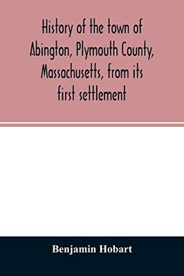 History of the town of Abington, Plymouth County, Massachusetts, from its first settlement
