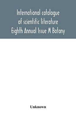International catalogue of scientific literature; Eighth Annual Issue M Botany - Paperback