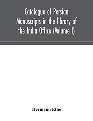 Catalogue of Persian manuscripts in the library of the India Office (Volume I) - Paperback