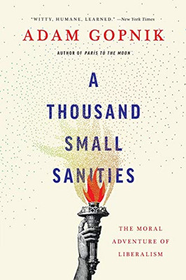 A Thousand Small Sanities: The Moral Adventure of Liberalism