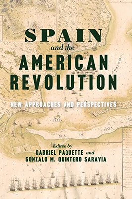 Spain and the American Revolution: New Approaches and Perspectives (The Revolutionary Age)