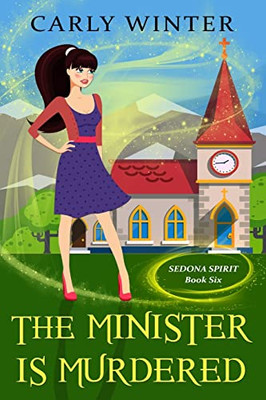 The Minister is Murdered: A Humorous Paranormal Cozy Mystery (Sedona Spirit Cozy Mysteries)