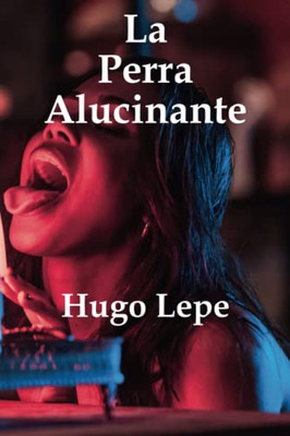 La Perra Alucinante: La historia de Soledad (Novelistos al Sur del Mundo) (Spanish Edition)