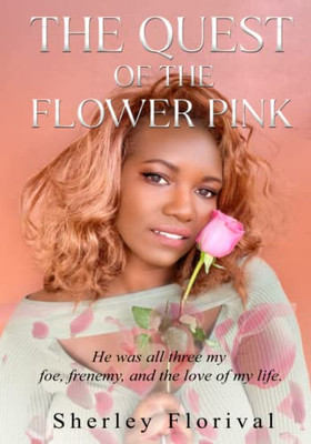 The Quest of the Flower Pink: He was all three, my foe, my frenemy, and the love of my life