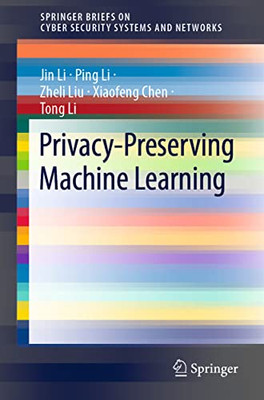 Privacy-Preserving Machine Learning (SpringerBriefs on Cyber Security Systems and Networks)