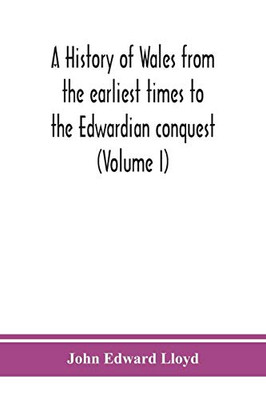 A history of Wales from the earliest times to the Edwardian conquest (Volume I) - Paperback