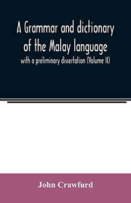 A grammar and dictionary of the Malay language: with a preliminary dissertation (Volume II)