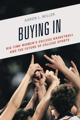 Buying In: Big-Time Women's College Basketball and the Future of College Sports - Paperback