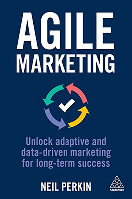 Agile Marketing: Unlock Adaptive and Data-driven Marketing for Long-term Success - Paperback