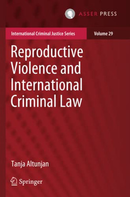 Reproductive Violence and International Criminal Law (International Criminal Justice Series)