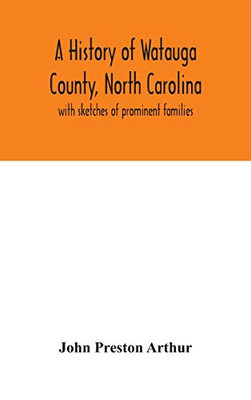 A history of Watauga County, North Carolina: with sketches of prominent families - Hardcover