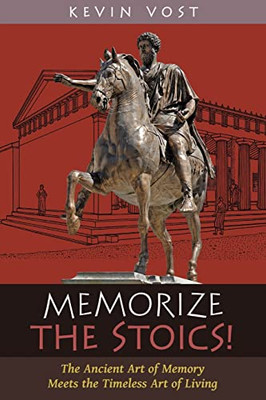 Memorize the Stoics!: The Ancient Art of Memory Meets the Timeless Art of Living - Paperback
