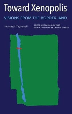 Toward Xenopolis: Visions from the Borderland (Rochester Studies in East and Central Europe)