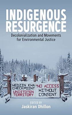 Indigenous Resurgence: Decolonialization and Movements for Environmental Justice - Hardcover