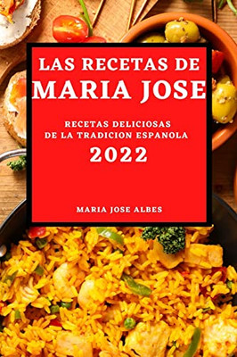 Las Recetas de Maria Jose 2022: Recetas Deliciosas de la Tradicion Espanola (Spanish Edition)