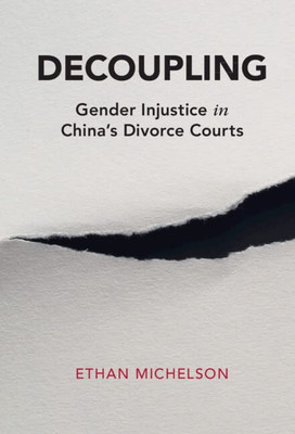 Decoupling: Gender Injustice in China's Divorce Courts (Cambridge Studies in Law and Society)