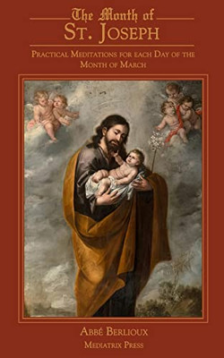 The Month of St. Joseph: Practical Meditations for each Day of the Month of March - Paperback