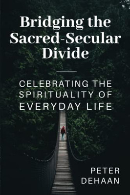 Bridging the Sacred-Secular Divide: Celebrating the Spirituality of Everyday Life - Paperback