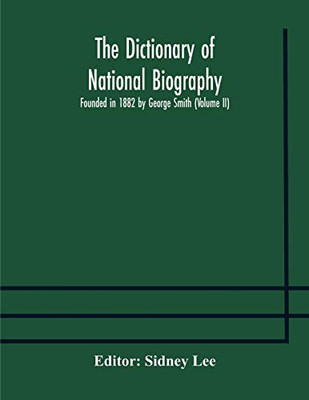 The dictionary of national biography: founded in 1882 by George Smith (Volume II) - Paperback