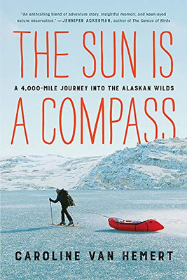 The Sun Is a Compass: My 4,000-Mile Journey into the Alaskan Wilds