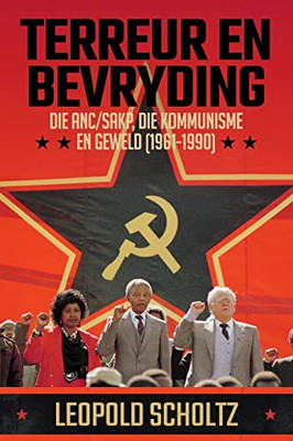 Terreur En Bevryding: Die ANC/SAKP, Die Kommunisme en Geweld (1961 - 1990) (Afrikaans Edition)
