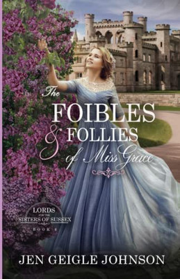 The Foibles and Follies of Miss Grace: Sweet Regency Romance (Lords for the Sisters of Sussex)