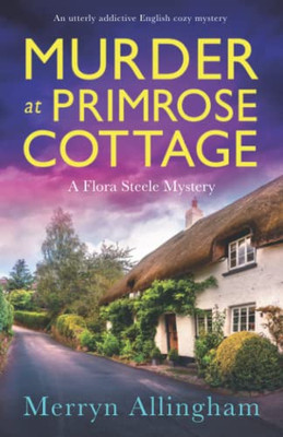 Murder at Primrose Cottage: An utterly addictive English cozy mystery (A Flora Steele Mystery)