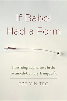 If Babel Had a Form: Translating Equivalence in the Twentieth-Century Transpacific - Paperback