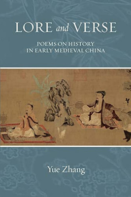 Lore and Verse: Poems on History in Early Medieval China (Suny Chinese Philosophy and Culture)