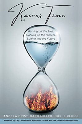 KAIROS TIME: Burning off the Past, Lighting up the Present, Blazing into the Future - Paperback