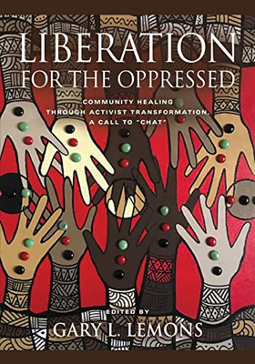 Liberation for the Oppressed: Community Healing through Activist Transformation, A Call to CHAT