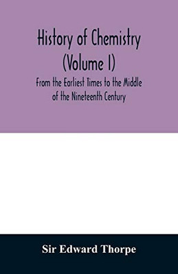 History of chemistry (Volume I) From the Earliest Times to the Middle of the Nineteenth Century