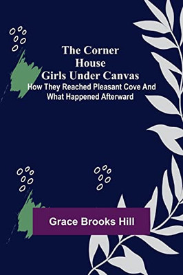 The Corner House Girls Under Canvas; How they reached Pleasant Cove and what happened afterward