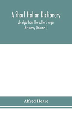 A short Italian dictionary; abridged from the author's larger dictionary (Volume I) - Hardcover