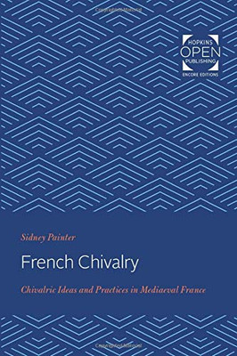 French Chivalry: Chivalric Ideas and Practices in Mediaeval France